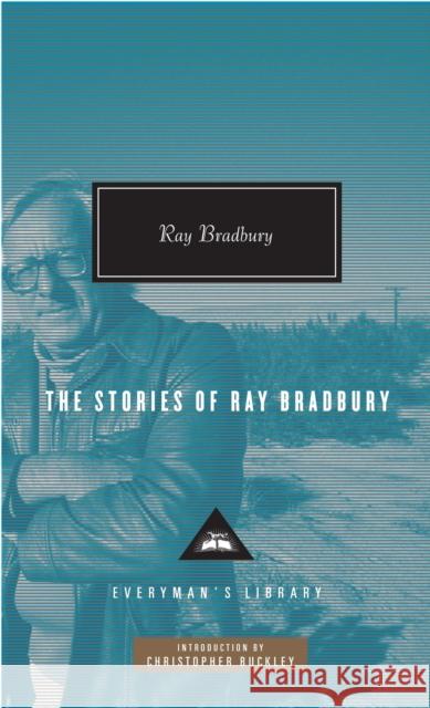 The Stories of Ray Bradbury: Introduction by Christopher Buckley Bradbury, Ray D. 9780307269058 Everyman's Library