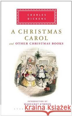 A Christmas Carol and Other Christmas Books: Introduction by Margaret Atwood Dickens, Charles 9780307271754 Everyman's Library