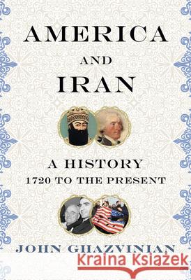 Iran and America: Subtitle TK John Ghazvinian 9780307271815 Knopf Publishing Group