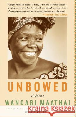 Unbowed: A Memoir Wangari Muta Maathai 9780307275202 Anchor Books