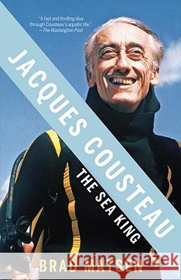 Jacques Cousteau: The Sea King Brad Matsen 9780307275424 Vintage Books USA
