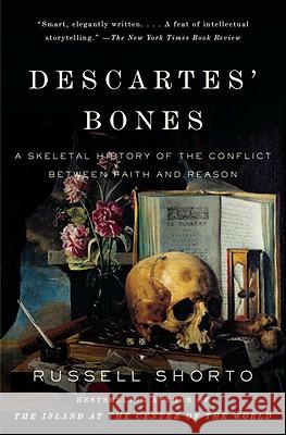 Descartes' Bones: A Skeletal History of the Conflict Between Faith and Reason Russell Shorto 9780307275660 Vintage Books USA