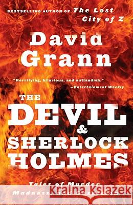 The Devil and Sherlock Holmes: Tales of Murder, Madness, and Obsession David Grann 9780307275905 Vintage Books USA