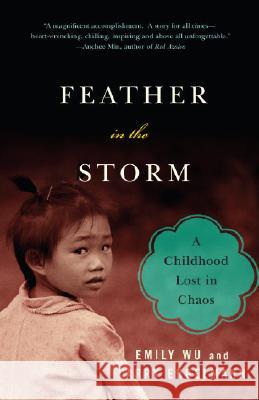 Feather in the Storm: A Childhood Lost in Chaos Emily Wu 9780307276629 Anchor Books