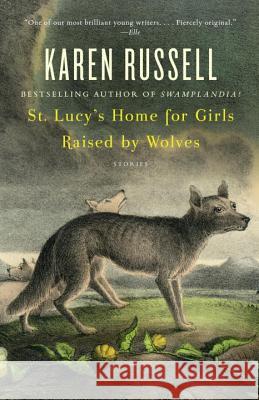 St. Lucy's Home for Girls Raised by Wolves Karen Russell 9780307276674 Vintage Books USA