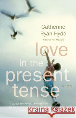 Love in the Present Tense Catherine Ryan Hyde 9780307276711 Vintage Books USA