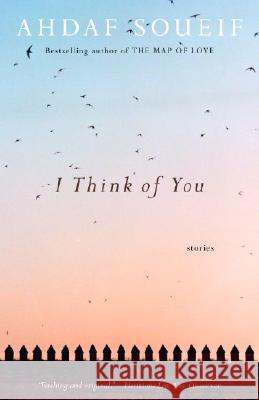 I Think of You Ahdaf Soueif 9780307277213 Anchor Books