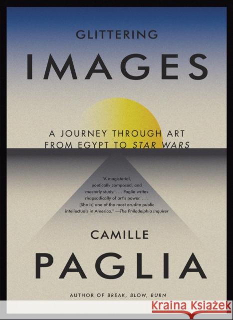 Glittering Images: A Journey Through Art from Egypt to Star Wars Camille Paglia 9780307278029 Vintage Books