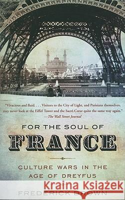 For the Soul of France: Culture Wars in the Age of Dreyfus Frederick Brown 9780307279217