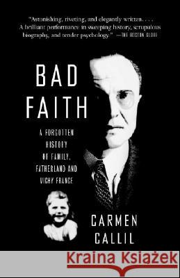 Bad Faith: A Forgotten History of Family, Fatherland and Vichy France Carmen Callil 9780307279255