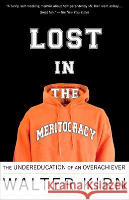 Lost in the Meritocracy: The Undereducation of an Overachiever Walter Kirn 9780307279453