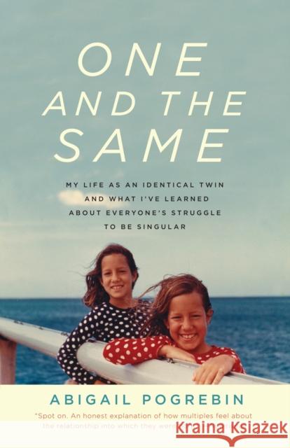 One and the Same: My Life as an Identical Twin and What I've Learned about Everyone's Struggle to Be Singular Abigail Pogrebin 9780307279620 Anchor Books