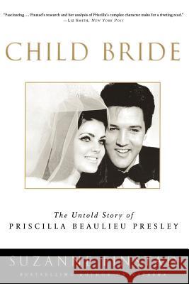 Child Bride: The Untold Story of Priscilla Beaulieu Presley Suzanne Finstad 9780307336958 Three Rivers Press (CA)