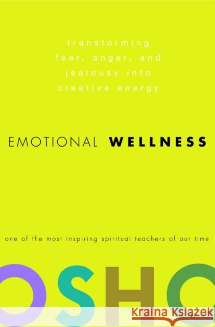 Emotional Wellness: Transforming Fear, Anger, and Jealousy into Creative Energy  9780307337887 Random House USA Inc