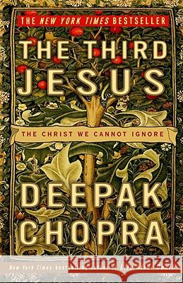 The Third Jesus: The Christ We Cannot Ignore Deepak Chopra 9780307338327