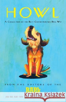 Howl: A Collection of the Best Contemporary Dog Wit Bark Editors 9780307338396 Three Rivers Press (CA)