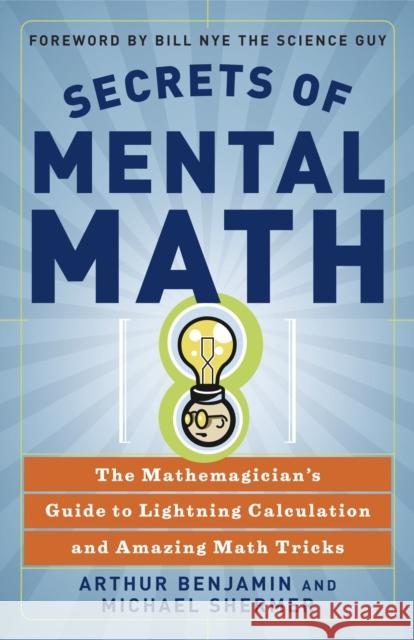 Secrets of Mental Math: The Mathemagician's Guide to Lightning Calculation and Amazing Math Tricks Benjamin, Arthur 9780307338402 Three Rivers Press (CA)