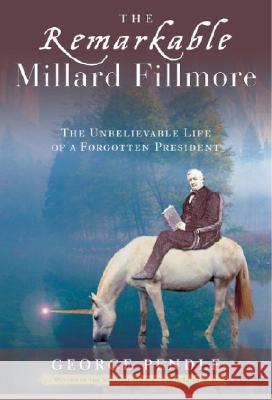 The Remarkable Millard Fillmore: The Unbelievable Life of a Forgotten President George Pendle 9780307339621 Three Rivers Press (CA)