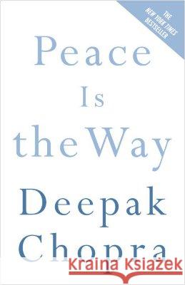 Peace Is the Way: Bringing War and Violence to an End Deepak Chopra 9780307339812 Three Rivers Press (CA)