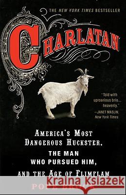 Charlatan: America's Most Dangerous Huckster, the Man Who Pursued Him, and the Age of Flimflam Pope Brock 9780307339898 Three Rivers Press (CA)