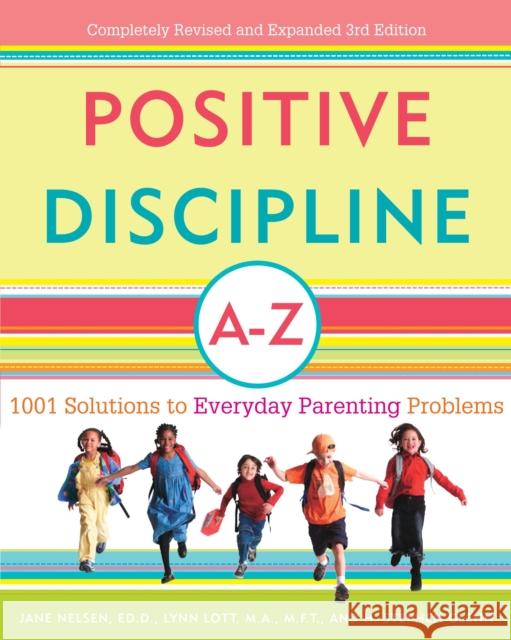 Positive Discipline A-Z: 1001 Solutions to Everyday Parenting Problems Jane Nelsen Lynn Lott H. Stephen Glenn 9780307345578