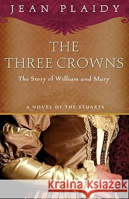 The Three Crowns: The Story of William and Mary Jean Plaidy 9780307346247 Three Rivers Press (CA)