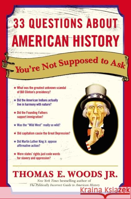 33 Questions about American History You're Not Supposed to Ask Woods, Thomas E. 9780307346698 Three Rivers Press (CA)