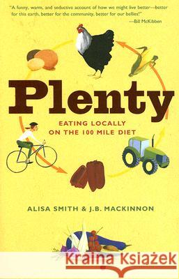 Plenty: Eating Locally on the 100-Mile Diet J. B. MacKinnon Alisa Smith 9780307347336 