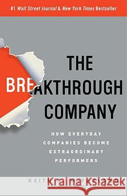 The Breakthrough Company: How Everyday Companies Become Extraordinary Performers Keith R. McFarland 9780307352194 Three Rivers Press (CA)