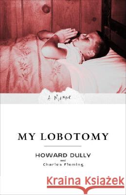 My Lobotomy: A Memoir Howard Dully Charles Fleming 9780307381279 Three Rivers Press (CA)