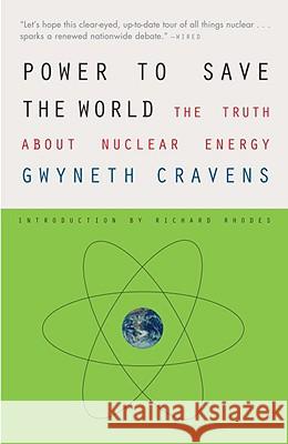 Power to Save the World: The Truth about Nuclear Energy Gwyneth Cravens Richard Rhodes 9780307385871 Vintage Books USA