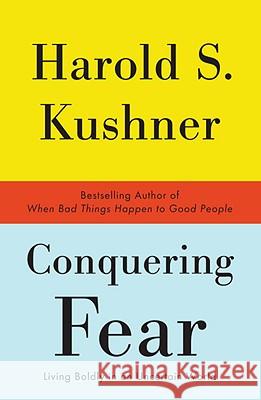 Conquering Fear: Living Boldly in an Uncertain World Harold S. Kushner 9780307385895