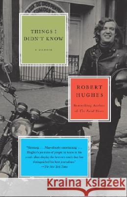 Things I Didn't Know Robert Hughes 9780307385987 Vintage Books USA