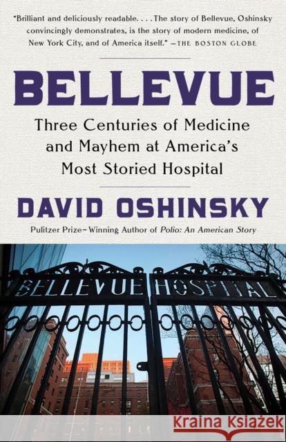 Bellevue: Three Centuries of Medicine and Mayhem at America's Most Storied Hospital David Oshinsky 9780307386717