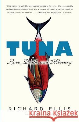 Tuna: Love, Death, and Mercury Richard Ellis 9780307387103 Vintage Books USA