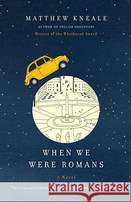 When We Were Romans Matthew Kneale 9780307387868 Anchor Books