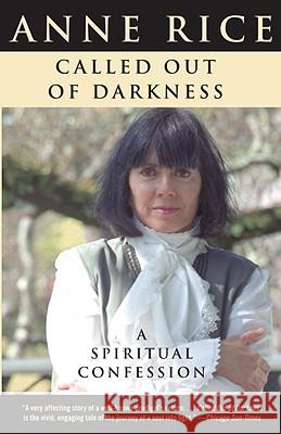 Called Out of Darkness: A Spiritual Confession Anne Rice 9780307388483