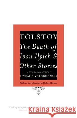 The Death of Ivan Ilyich and Other Stories Leo Nikolayevich Tolstoy Richard Pevear Larissa Volokhonsky 9780307388865 Vintage Books USA