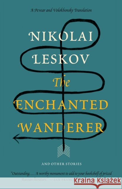 The Enchanted Wanderer: And Other Stories Nikolai Leskov Richard Pevear Larissa Volokhonsky 9780307388872