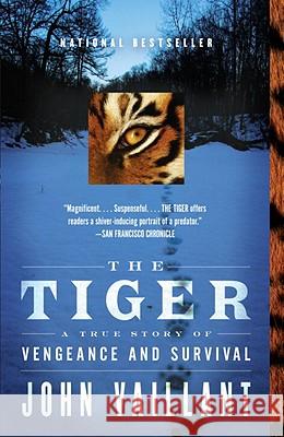 The Tiger: A True Story of Vengeance and Survival John Vaillant 9780307389046 Vintage Books USA