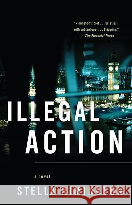 Illegal Action Stella Rimington 9780307389060 Vintage Books USA