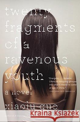 Twenty Fragments of a Ravenous Youth Xiaolu Guo 9780307389381 Anchor Books