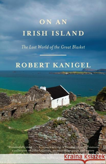 On an Irish Island: The Lost World of the Great Blasket Robert Kanigel 9780307389879 Vintage Books