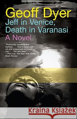 Jeff in Venice, Death in Varanasi Geoff Dyer 9780307390301 Vintage Books USA