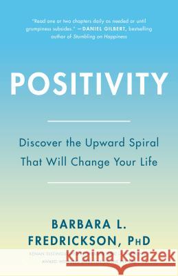 Positivity: Top-Notch Research Reveals the 3-To-1 Ratio That Will Change Your Life Fredrickson, Barbara 9780307393746 Three Rivers Press (CA)