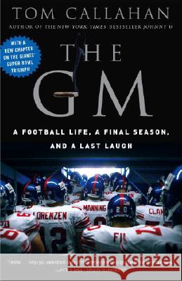 The GM: A Football Life, a Final Season, and a Last Laugh Tom Callahan 9780307394613