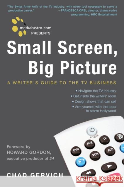 Mediabistro.com Presents Small Screen, Big Picture : A Writer's Guide to the TV Business Chad Gervich 9780307395313 