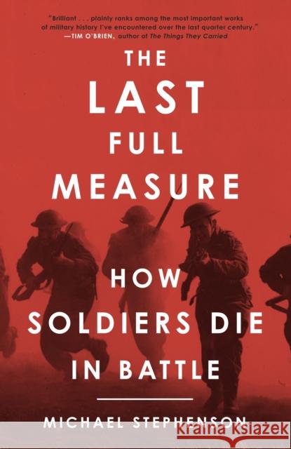 The Last Full Measure: How Soldiers Die in Battle Stephenson, Michael 9780307395856