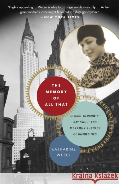 The Memory of All That: George Gershwin, Kay Swift, and My Family's Legacy of Infidelities Weber, Katharine 9780307395894