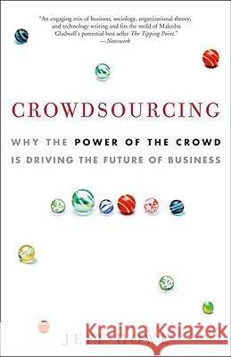 Crowdsourcing: Why the Power of the Crowd Is Driving the Future of Business Jeff Howe 9780307396211